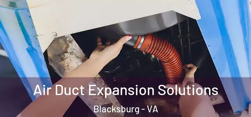  Air Duct Expansion Solutions Blacksburg - VA