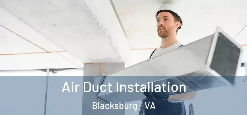 Air Duct Installation Blacksburg - VA