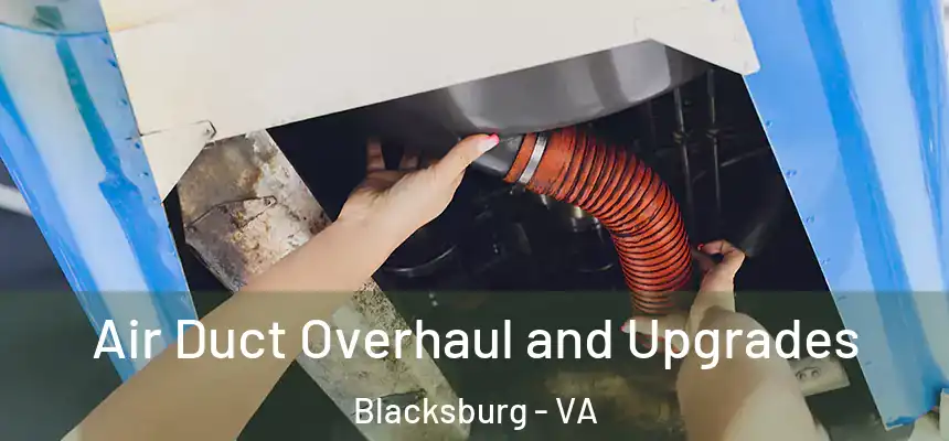 Air Duct Overhaul and Upgrades Blacksburg - VA