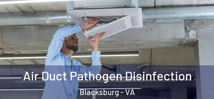  Air Duct Pathogen Disinfection Blacksburg - VA