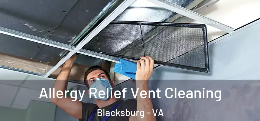 Allergy Relief Vent Cleaning Blacksburg - VA