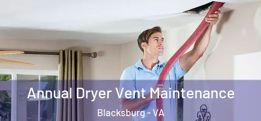 Annual Dryer Vent Maintenance Blacksburg - VA