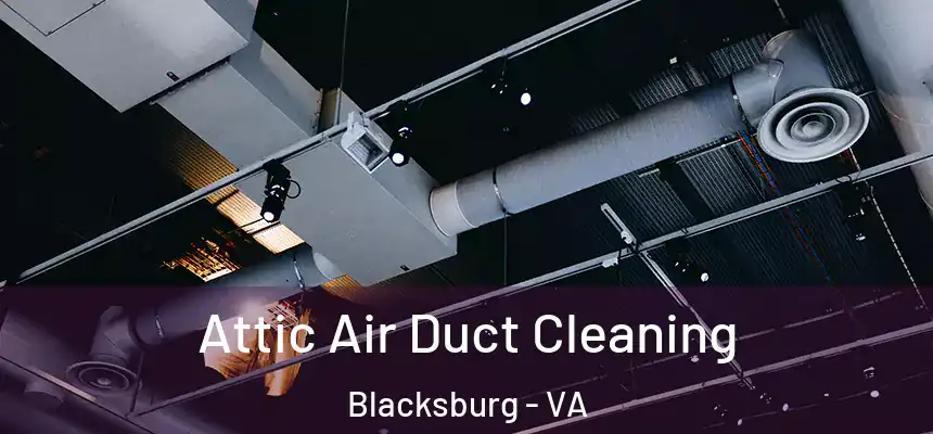 Attic Air Duct Cleaning Blacksburg - VA
