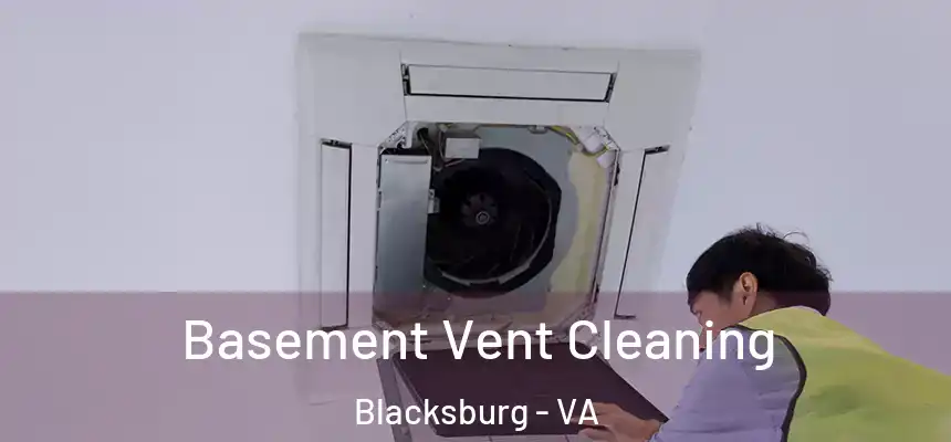 Basement Vent Cleaning Blacksburg - VA