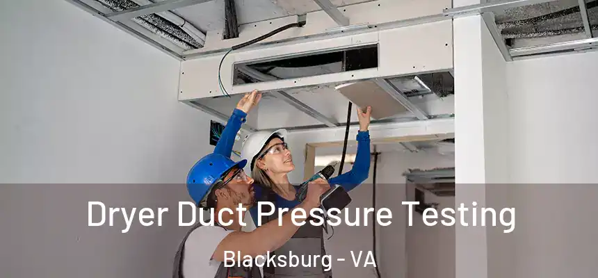 Dryer Duct Pressure Testing Blacksburg - VA