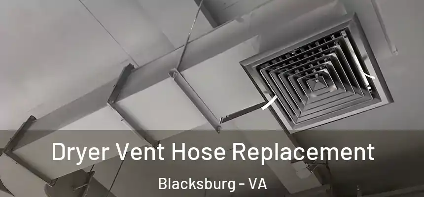 Dryer Vent Hose Replacement Blacksburg - VA