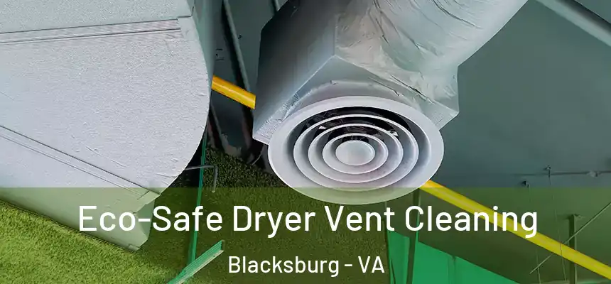 Eco-Safe Dryer Vent Cleaning Blacksburg - VA