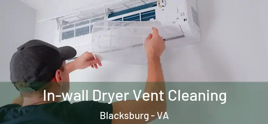 In-wall Dryer Vent Cleaning Blacksburg - VA