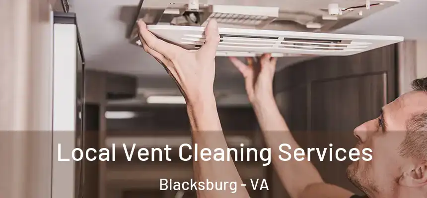 Local Vent Cleaning Services Blacksburg - VA