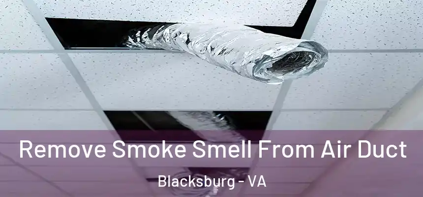  Remove Smoke Smell From Air Duct Blacksburg - VA
