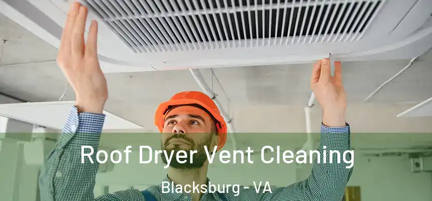 Roof Dryer Vent Cleaning Blacksburg - VA