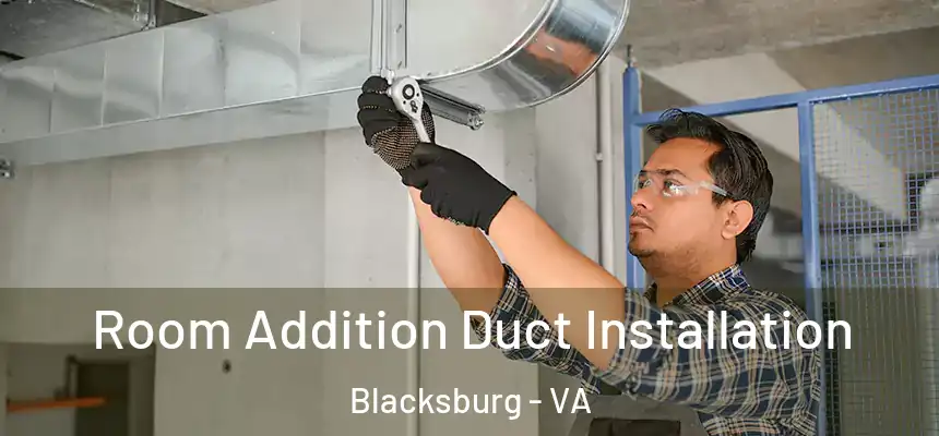 Room Addition Duct Installation Blacksburg - VA