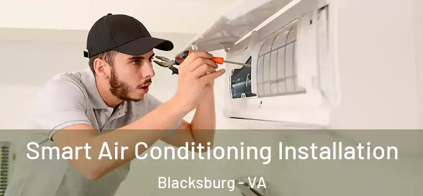 Smart Air Conditioning Installation Blacksburg - VA