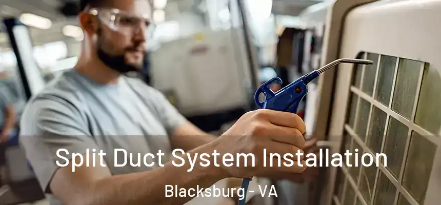 Split Duct System Installation Blacksburg - VA