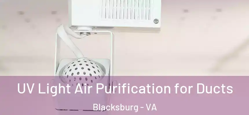  UV Light Air Purification for Ducts Blacksburg - VA