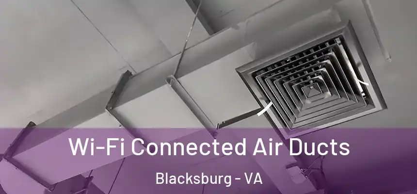  Wi-Fi Connected Air Ducts Blacksburg - VA